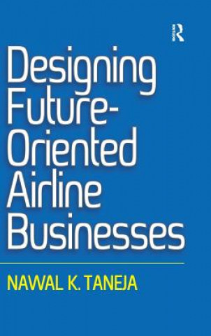 Kniha Designing Future-Oriented Airline Businesses Nawal K. Taneja