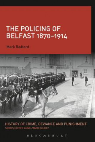 Knjiga Policing of Belfast 1870-1914 Mark Radford