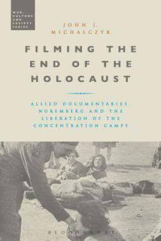 Kniha Filming the End of the Holocaust John J. Michalczyk