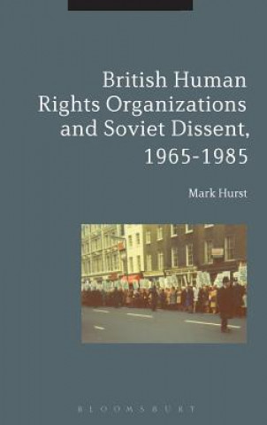 Könyv British Human Rights Organizations and Soviet Dissent, 1965-1985 Mark Hurst