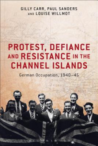 Kniha Protest, Defiance and Resistance in the Channel Islands Louise Willmot