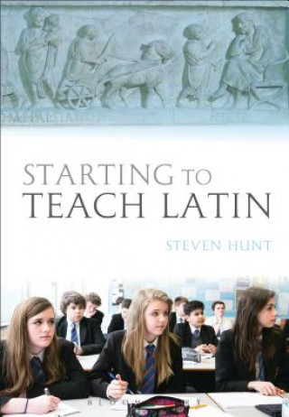 Carte Starting to Teach Latin Steven Hunt