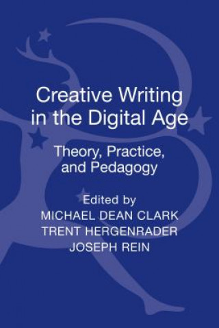 Kniha Creative Writing in the Digital Age Michael Dean Clark