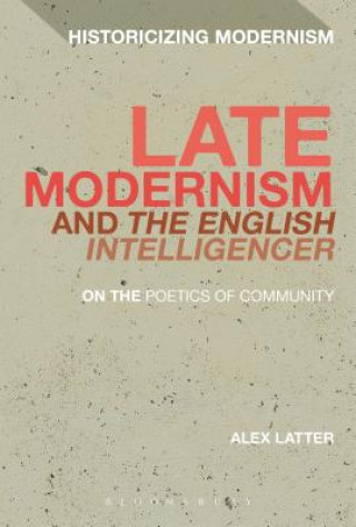 Könyv Late Modernism and 'The English Intelligencer' Alex Latter