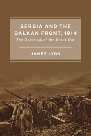 Buch Serbia and the Balkan Front, 1914 James Lyon