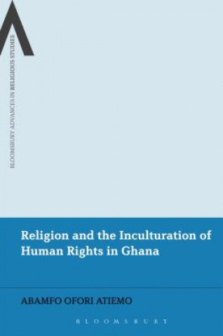 Carte Religion and the Inculturation of Human Rights in Ghana Abamfo Ofori Atiemo