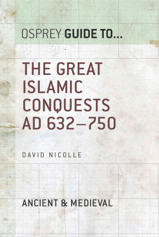 E-Book Great Islamic Conquests AD 632 750 David Nicolle