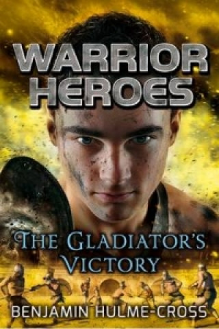 Carte Warrior Heroes: The Gladiator's Victory Benjamin Hulme-Cross