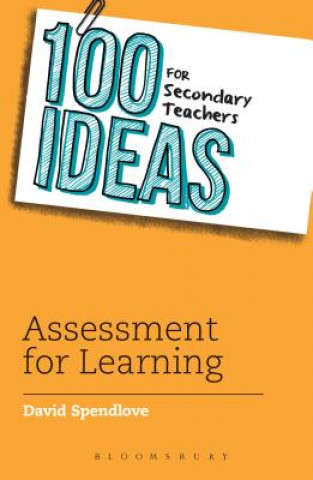 Könyv 100 Ideas for Secondary Teachers: Assessment for Learning David Spendlove