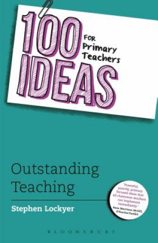Carte 100 Ideas for Primary Teachers: Outstanding Teaching Stephen Lockyer