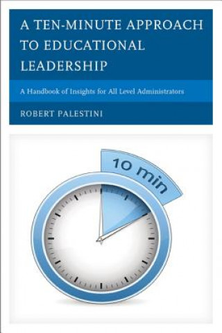 Kniha Ten-Minute Approach to Educational Leadership Robert Palestini