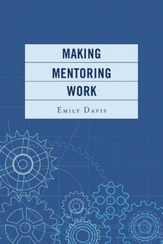 Könyv Making Mentoring Work Emily Davis