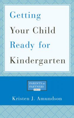 Könyv Getting Your Child Ready for Kindergarten Kristen J. Amundson