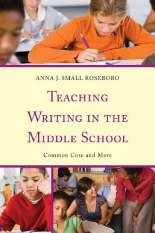 Könyv Teaching Writing in the Middle School Anna J.Small Roseboro