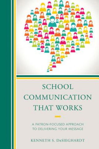 Kniha School Communication that Works Kenneth S. DeSieghardt