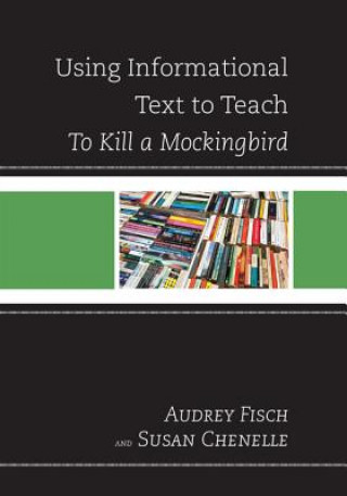 Knjiga Using Informational Text to Teach To Kill A Mockingbird Susan Chenelle