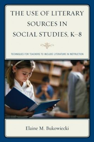 Kniha Use of Literary Sources in Social Studies, K-8 Elaine M. Bukowiecki