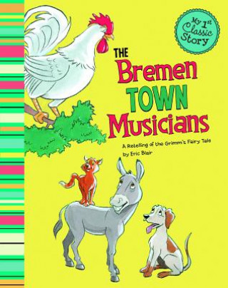 Книга Bremen Town Musicians: a Retelling of Grimms Fairy Tale (My First Classic Story) Eric Blair