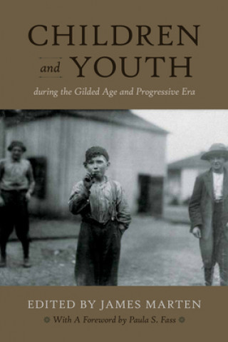 Könyv Children and Youth During the Gilded Age and Progressive Era 