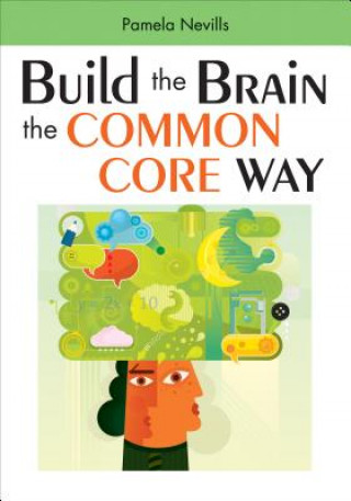 Carte Build the Brain the Common Core Way Pamela A. Nevills