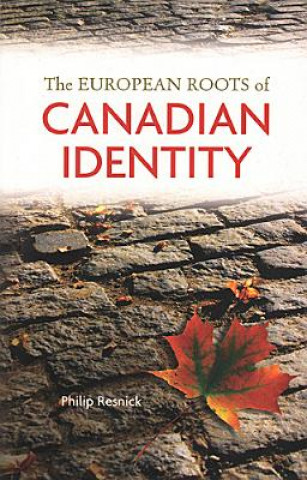 Kniha European Roots of Canadian Identity Philip Resnick