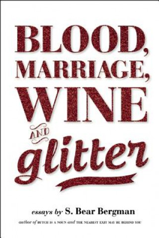 Könyv Blood, Marriage, Wine & Glitter S. Bear Bergman