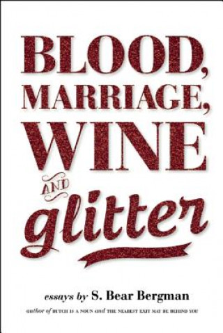 Kniha Blood, Marriage, Wine & Glitter S. Bear Bergman