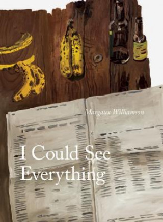 Knjiga I Could See Everything Margaux Williamson