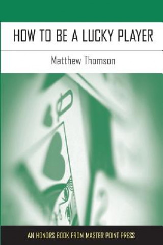 Книга How to Be a Lucky Player Matthew Thomson