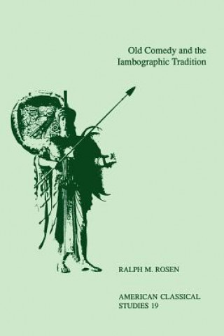 Kniha Old Comedy and the Iambographic Tradition Ralph M. Rosen