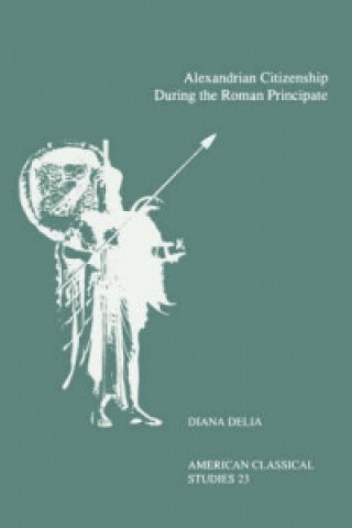 Kniha Alexandrian Citizenship During the Roman Principate Diana Delia