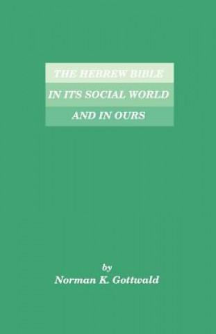 Carte Hebrew Bible in Its Social World and in Ours Norman