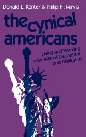 Carte Cynical Americans - Living and Working in an Age of Discontent and Disillusion Donald L. Kanter