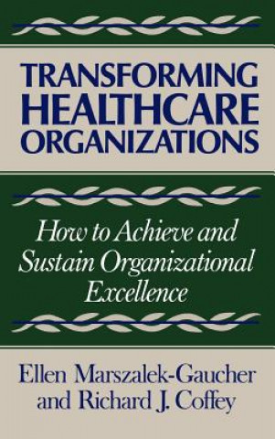 Book Transforming Healthcare Organizaitons - How to Achieve & Sustain Orgnizational Excellence Marszalek- Gauch