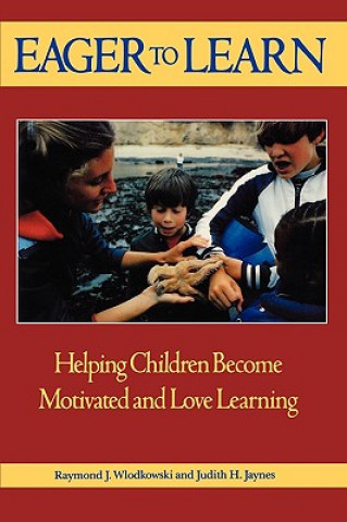 Carte Eager to Learn - Helping Children Become Motivated & Love Learning Wlodkowski
