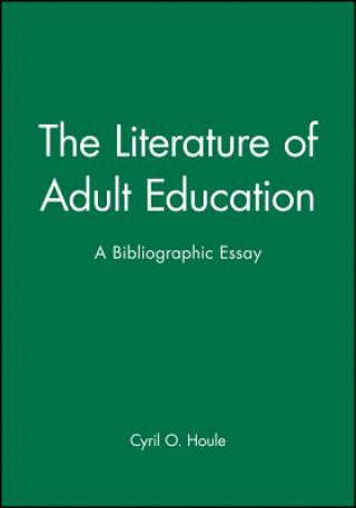 Könyv Literature of Adult Education - A Bibliographic Essay Cyril Orvin Houle