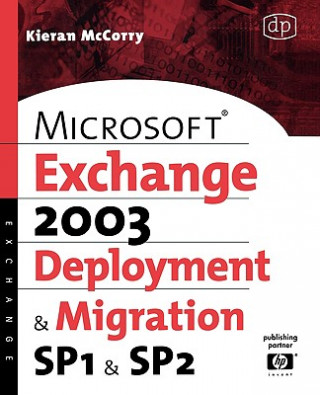 Kniha Microsoft Exchange Server 2003, Deployment and Migration SP1 and SP2 Kieran McCorry
