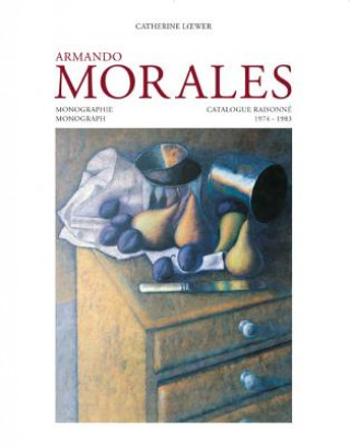 Kniha Armando Morales: Monograph and Catalogue Raisonne, 1974 - 2004 Raquel Tibol