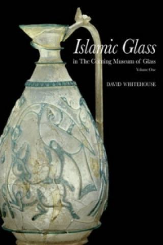 Kniha Islamic Glass in the Corning Museum of Glass David Whitehouse