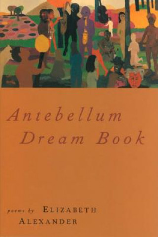 Carte Antebellum Dream Book Elizabeth Alexander