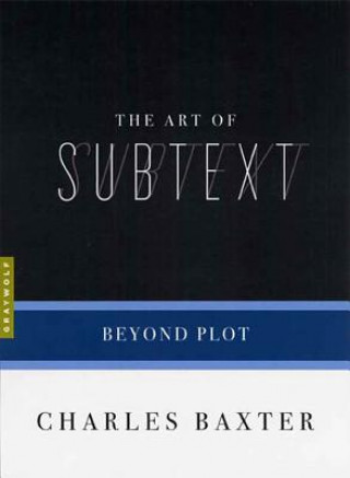Kniha Art Of Subtext Charles Baxter