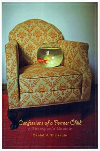 Carte Confessions of a Former Child Daniel J. Tomasulo