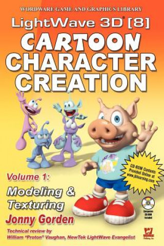 Carte Lightwave 3D 8 Cartoon Character Creation: Volume 1 Modeling  &  Texturing Jonny Gorden