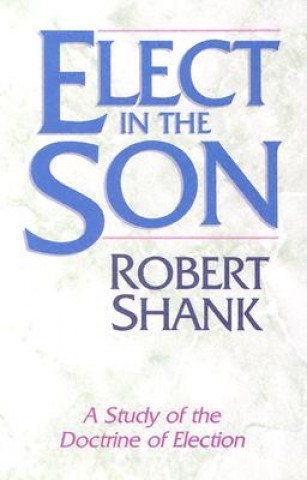 Könyv Elect in the Son Robert Shank