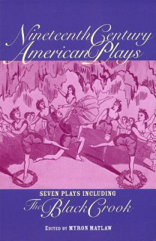 Könyv Nineteenth Century American Plays Myron Matlaw