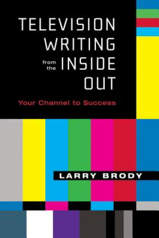 Kniha Television Writing from the Inside Out Larry Brody