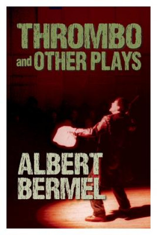 Könyv Thrombo and Other Plays Albert Bermel