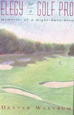 Könyv Elegy for a Golf Pro Dexter Westrum