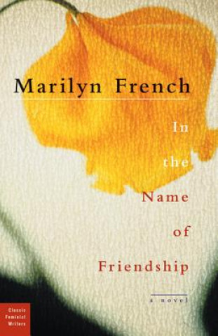 Книга In The Name Of Friendship Marilyn French