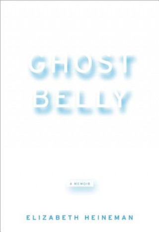 Knjiga Ghostbelly Elizabeth Heineman